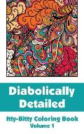 Diabolically Detailed Itty-Bitty Coloring Book (Volume 1)