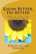 Know Better, Do Better: How To Lean Into The Light and Be Your Best SELF!