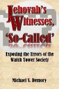 Jehovah's Witnesses, 'So-Called': Exposing the Errors of the Watch Tower Society