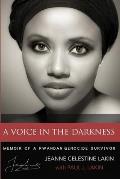 A Voice in the Darkness: Memoir of a Rwandan Genocide Survivor