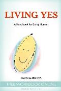 Living Yes: A Handbook for Being Human
