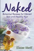 Naked: Botanical Recipes for Vibrant Skin and Healthy Hair