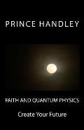 Faith and Quantum Physics: Create Your Future