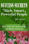 Success Secrets of Rich, Smart and Powerful People: How You Can Use Leverage for Business Success