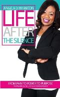 Life After the Silence: From Pain to Power to Purpose