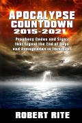 Apocalypse Countdown 2015 to 2021: Prophecy Codes Signal that the End of Days & Armageddon is Imminent