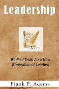 Leadership: Biblical Truth for a New Generation of Leaders