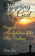 Offspring of God: Origin & Manifestation of the New Creation