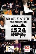 My Art is So Loud: Poems and Plays from The 524 Project