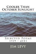 Cooler Than October Sunlight: Selected Poems 1959 - 2014