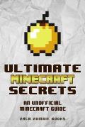 Ultimate Minecraft Secrets An Unofficial Guide to Minecraft Tips Tricks & Hints You May Not Know
