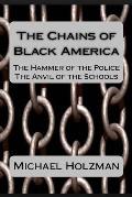 The Chains of Black America: The Hammer of the Police; The Anvil of the Schools