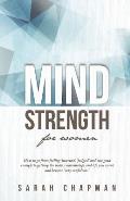 MindStrength for Women: How to go from feeling 'insecure', 'judged', and 'not good enough' to getting the body, relationships, and life you wa
