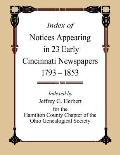 Index of Notices Appearing in 23 Early Cincinnati Newspapers 1793 - 1853