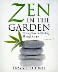 Zen in the Garden: Finding Peace and Healing Through Nature