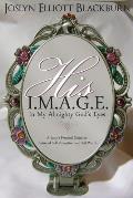 His I.M.A.G.E. In My All Mighty God's Eyes: A Lady's Practical Guide to Balanced Self-Perception and Self-Worth