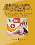Pinterest Marketing for Authors and FREE Bonus Video Marketing for Authors: Learn How to Boost Your Book Sales
