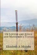 Of Lovers and Kings and Monstrous Things