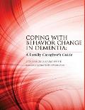 Coping with Behavior Change in Dementia A Family Caregivers Guide