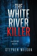 The White River Killer: A Mystery Novel