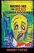 Bring Me the Head of Yorkie Goodman