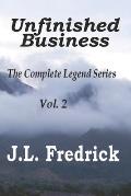 Unfinished Business: The Complete Legend Series Vol. 2