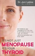 It's Not Just Menopause; It's Your Thyroid!: 25 Thyroid and Hashimoto's Truths That Explain Why You Feel So Lousy, Drowsy, Exhausted, and Lost!