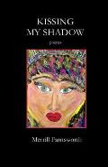 Kissing My Shadow: Poems