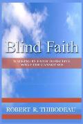 Blind Faith: Walking by Faith to Receive What You Cannot See