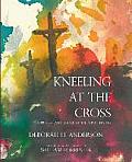 Kneeling at the Cross: A Protestant Looks at the Crucifixion