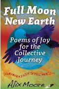 Full Moon, New Earth: Poems of Joy for the Collective Journey