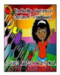 The Healthy Adventures of Charisma N' TRISHA Goode: A Colorful Meal is a Healthy Meal
