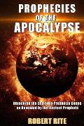 Prophecies of the Apocalypse: Unlocking the End Time Prophetic Codes as Revealed by the Ancient Prophets