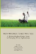From Principles to Best Practices: A Making Markets Matter Guide to Managing African Agribusinesses