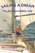 Sailing A Dream: To An Incredible Life