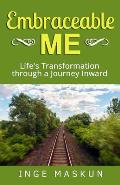 Embraceable Me: Life's Transformation through a Journey Inward