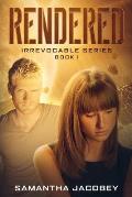 Rendered: Book 1 of Irrevocable Series