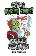 Don't be a gambling zombie! Your casino survival guide.