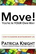 Move! You're in Your Own Way: 7 Steps to Designing an Extraordinary Life
