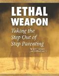 Lethal Weapon-How To Take the Step Out of Step Parenting