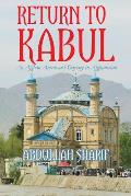 Return to Kabul: An Afghan American's Odyssey in Afghanistan