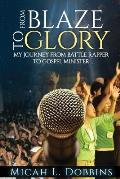 From Blaze To Glory: My Journey from Battle Rapper to Gospel Minister