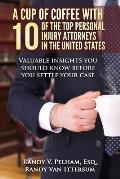 A Cup Of Coffee With 10 Of The Top Personal Injury Attorneys In The United States: Valuable insights you should know before you settle your case
