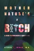 Mother Nature's A Bitch: A guide to prolonging a quality life