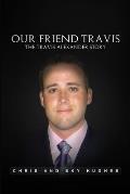Our Friend Travis: The Travis Alexander Story