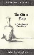 The Gift of Form: A Pocket Guide to Formal Poetry