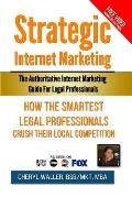 Strategic Internet Marketing for Legal Professionals: How the Smartest Legal Professionals Crush Their Local Competition