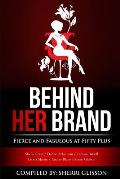 Behind Her Brand Fierce and Fabulous at Fifty Plus
