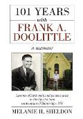 101 Years With Frank A. Doolittle: Lessons of Hard Work and Perseverance In the Life of a Local Centenarian of Bainbridge, NY. A Memoir