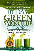 Diet Smoothie Detox, 10 Day Green Smoothie Cleanse: Lose up to 10 pounds and 10 years in just 10 days. Could this be your last diet and weight loss bo
